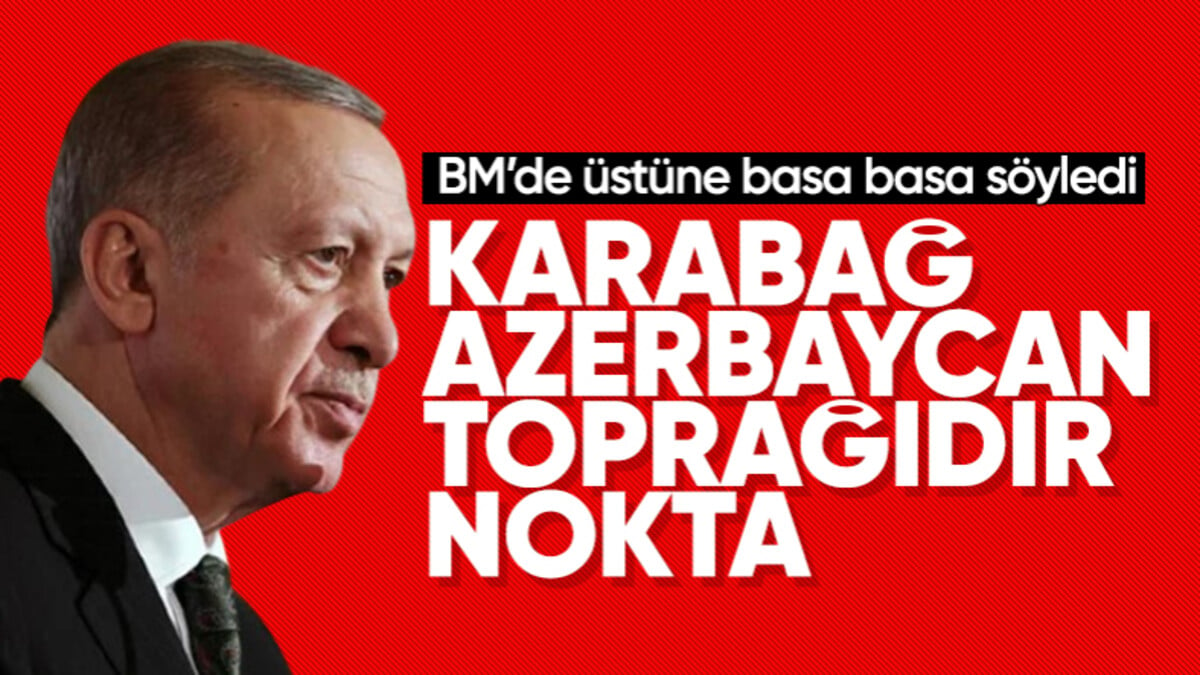 Cumhurbaşkanı Erdoğan BM’de son sözü söyledi: Karabağ Azerbaycan’ın toprağıdır