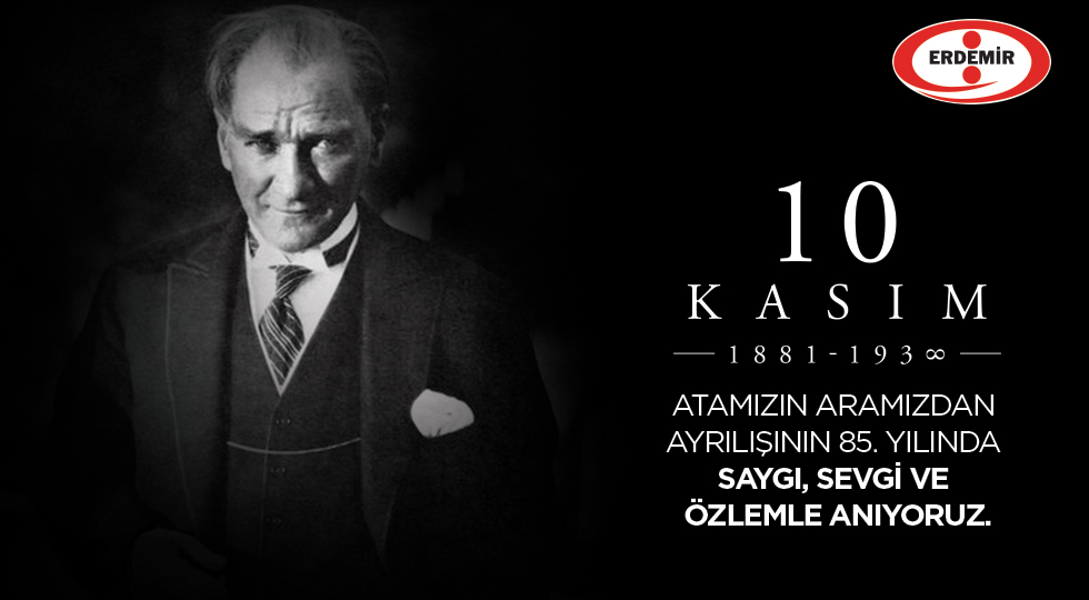 Erdemir 10 Kasım Atatürk’ü Özlem Ve Rahmetle Anıyoruz.