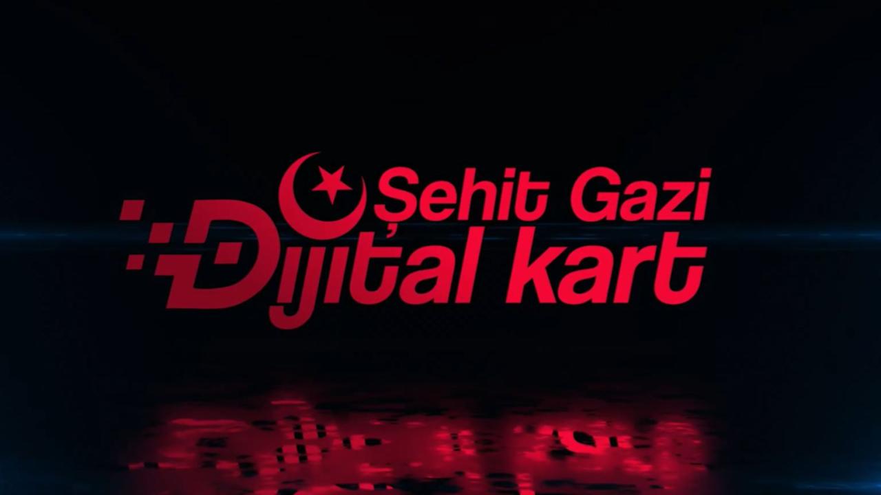 Şehit Gazi Dijital Kart hayata geçirildi