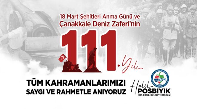 Kdz. Ereğli Belediye Başkanı Posbıyık’ın 18 Mart Şehitleri Anma Günü ve Çanakkale Zaferi’nin 111. Yıl Dönümü Mesajı