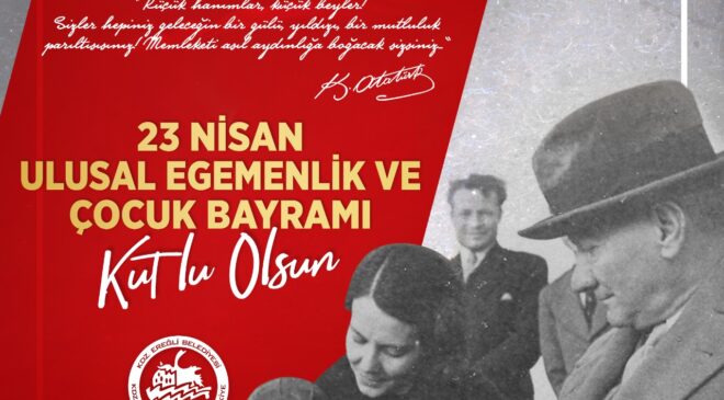 Kdz.Ereğli Belediye Başkanı Halil Posbıyık 23 Nisan Ulusal Egemenlik Ve Çocuk Bayramı Kutlu Olsun