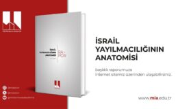 MİA’dan İsrail Yayılmacılığının Anatomisi Raporu