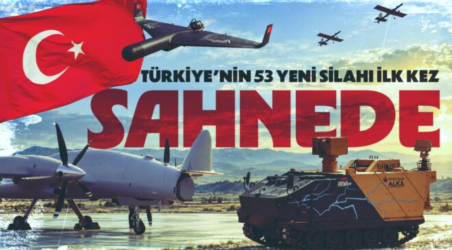Türkiye’nin 53 yeni silahı ilk kez sahnede